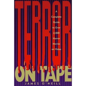 Terror on Tape: Complete Guide to Over 2, 000 Horror Movies on Video