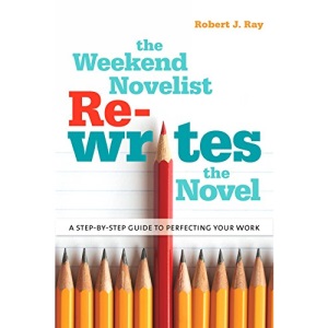 The Weekend Novelist Rewrites the Novel: A Step-By-Step Guide to Perfecting Your Work