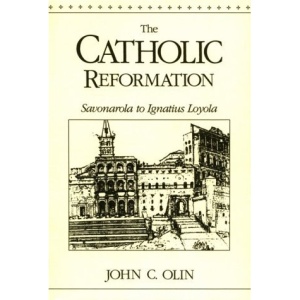 The Catholic Reformation: From Savonarola to Ignatius Loyola