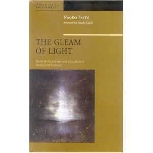 The Gleam of Light: Moral Perfectionism and Education in Dewey and Emerson (American Philosophy)