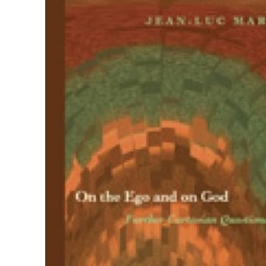 On the Ego and on God (Perspectives in Continental Philosophy): Further Cartesian Questions