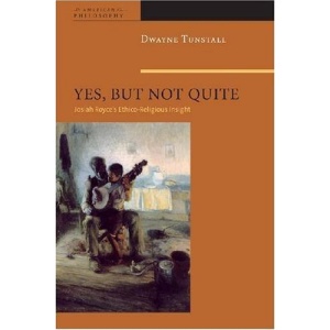 Yes, But Not Quite: Encountering Josiah Royce's Ethico-religious Insight (American Philosophy)
