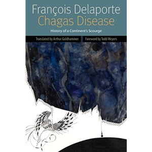 Chagas Disease (Forms of Living): History of a Continent's Scourge