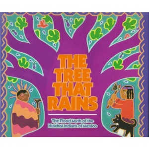 The Tree That Rains: The Flood Myth of the Huichol Indians of Mexico