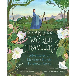 Fearless World Traveler: Adventures of Marianne North: Adventures of Marianne North, Botanical Artist