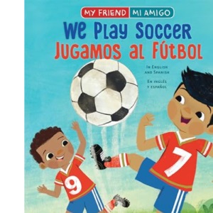 We Play Soccer / Jugamos Al Fútbol (My Friend, Mi Amigo)