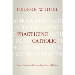 Practicing Catholic: Essays Historical, Literary, Sporting, and Elegaic