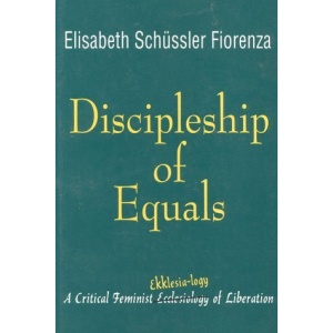 Discipleship of Equals: A Critical Feminist Ekklaesia Logy of Liberation