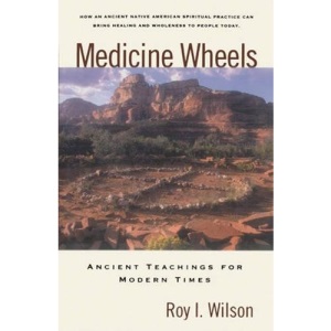 Medicine Wheels: Ancient Teachings for Modern Times
