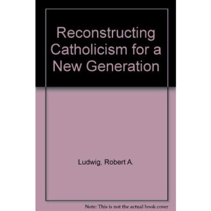 Reconstructing Catholicism for a New Generation
