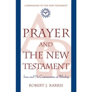 Prayer and the New Testament (Companions to the New Testament)