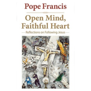 Open Mind Faithful Heart: Reflections on Following Jesus (The Pope Francis Resource Library)