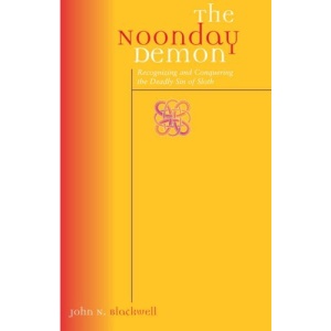 Noonday Demon: Recognizing and Conquering the Deadly Sin of Sloth