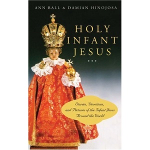 Holy Infant Jesus: Stories, Devotions and Pictures of the Infant Jesus Around the World