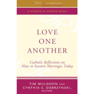 Love One Another: Catholic Reflections on How to Sustain Marriages Today (Boston College Church in the 21st Century (Crossroad Publishing))