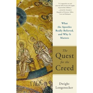 The Quest for the Creed: What the Apostles Really Believed, and Why It Matters