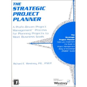 The Strategic Project Planner: A Profit-Driven Project Management Process for Planning Projects to Meet Business Goals