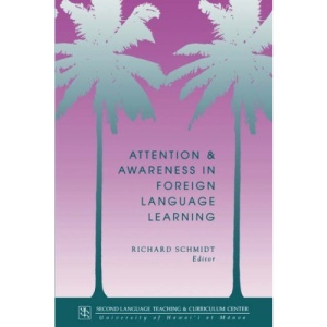 Attention and Awareness in Foreign Language Learning (Technical Report Series)