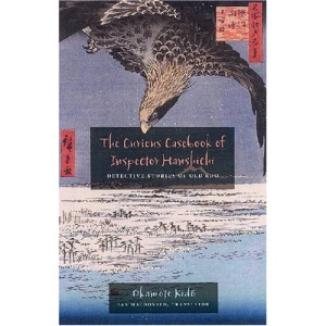 The Curious Casebook of Inspector Hanshichi: Detective Stories of Old Edo
