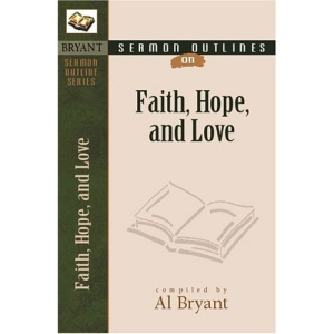 Sermon Outlines on Faith, Hope, and Love (Bryant Sermon Outline Series)