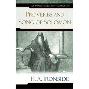 Proverbs and Song of Solomon (Ironside Expository Commentaries) (Ironside Expository Commentaries (Hardcover))