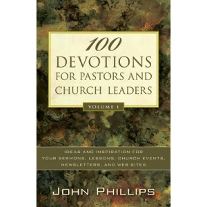 100 Devotions for Pastors and Church Leaders, Vol. 1: Ideas and Inspiration for Your Sermons, Lessons, Church Events, Newsletters, and Web Sites