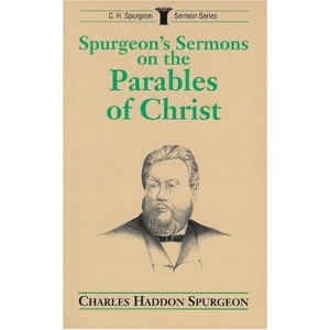 Spurgeon's Sermons on Parables of Christ (C.H. Spurgeon Sermon Series)