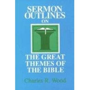 Sermon Outlines on the Great Themes of the Bible (Easy-To-Use Sermon Outline Series)