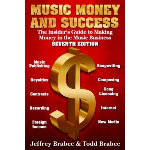 Music, Money, and Success: The Insider's Guide to Making Money in the Music Business