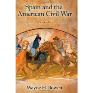 Spain and the American Civil War (Shades of Blue & Gray Shades of Blue & Gray Shades of Blue &) (Shades of Blue & Gray Series)