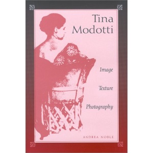 Tina Modotti: Image, Texture, Photography
