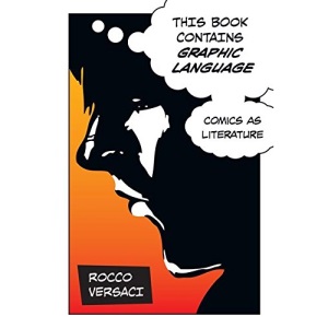 This Book Contains Graphic Language: Comics as Literature