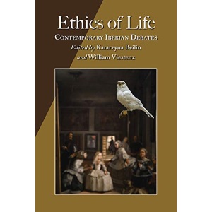 Ethics of Life: Contemporary Iberian Debates (Hispanic Issues)