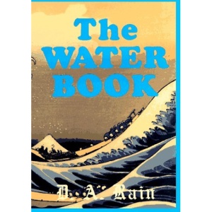 The Water Book: A Compendium of Facts and Fables for the Modern Reader