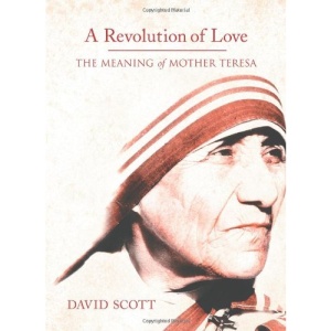 A Revolution of Love: The Meaning of Mother Teresa