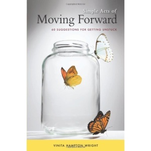 Simple Acts of Moving Forward: 60 Suggestions for Getting Unstuck