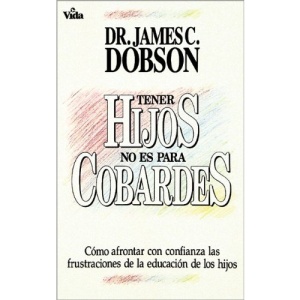 Tener Hijos No Es Para Cobardes: How to Confront with Confidence the Frustrations of Educating Your Children