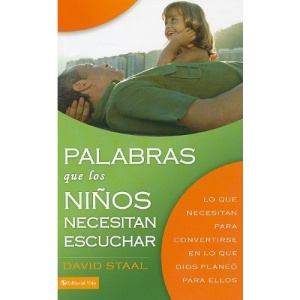 Palabras Que los Ninos Necesitan Escuchar: Lo Que Necesitan Para Convertirse en Lo Que Dios Planeo Para Ellos = Words That Children Need to Hear