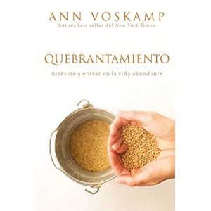 Quebrantamiento: Atrevete a Entrar En La Vida Abundante