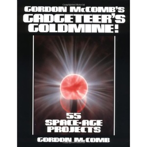 Gordon McComb's Gadgeteers Goldmine: 55 Space Age Projects