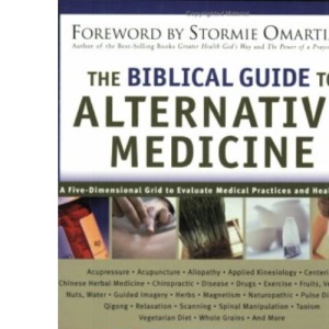 BIBLICAL GUIDE TO ALTERNATIVE MEDICINE P: A Bible Based Approach to Your Health and Medical Care