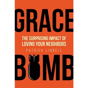 Grace Bomb: The Surprising Impact of Loving Your Neighbors
