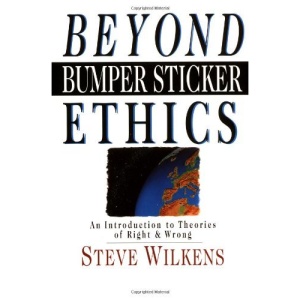 Beyond Bumper Sticker Ethics