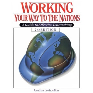 Working Your Way to the Nations: A Guide to Effective Tentmaking