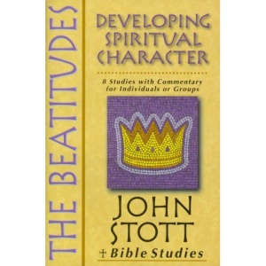 The Beatitudes: Developing Spiritual Character (John Stott Bible Studies)