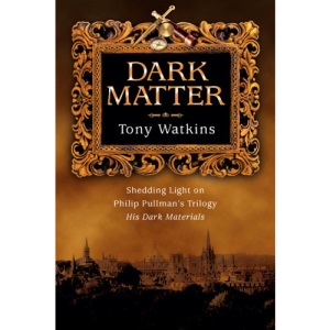 Dark Matter: Shedding Light on Philip Pullman's Trilogy His Dark Materials