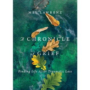 A Chronicle of Grief – Finding Life After Traumatic Loss