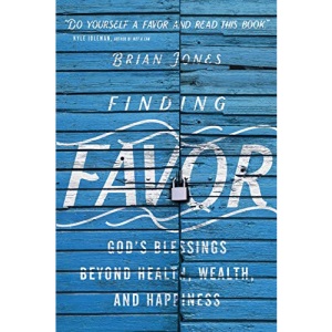 Finding Favor: God's Blessings Beyond Health, Wealth, and Happiness