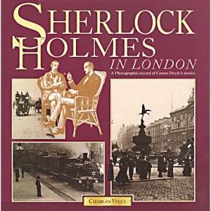 Sherlock Holmes in London: A Photographic Record of Conan Doyle's Stories