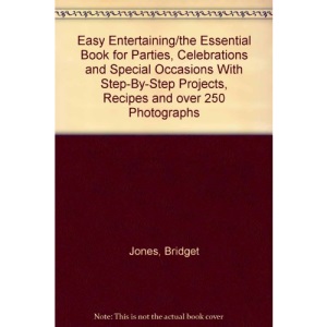 Easy Entertaining/the Essential Book for Parties, Celebrations and Special Occasions With Step-By-Step Projects, Recipes and over 250 Photographs